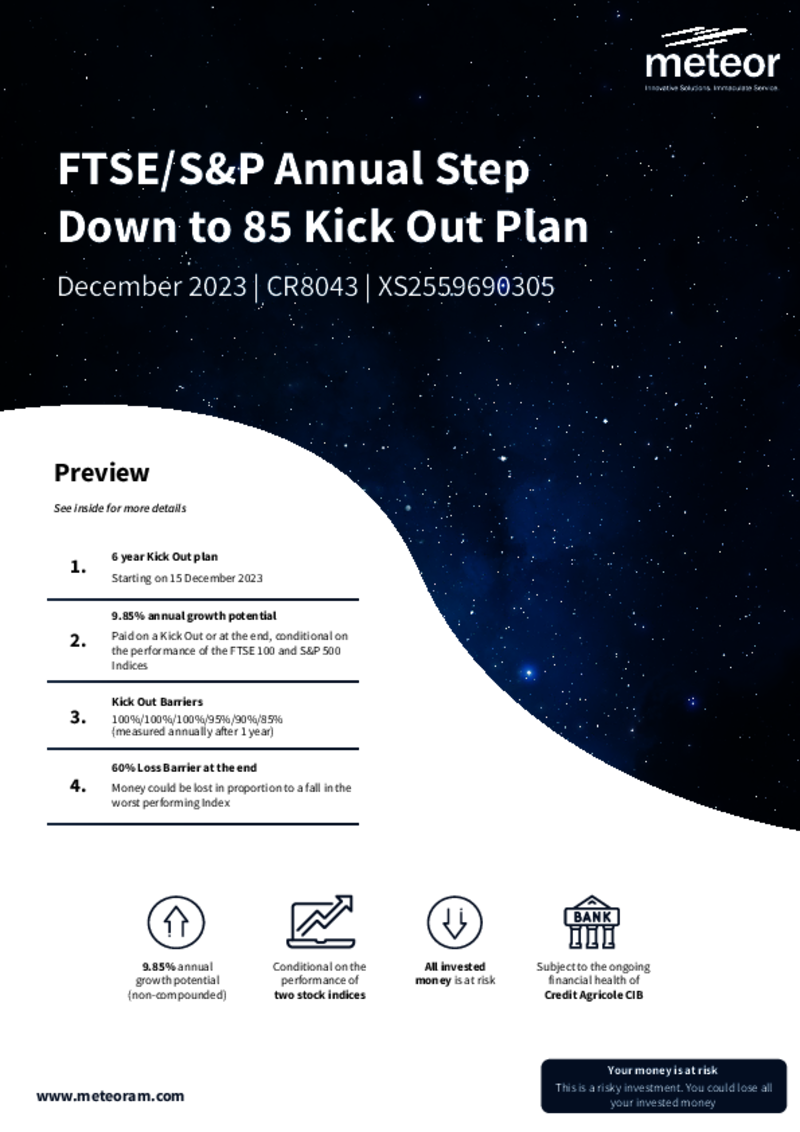 Meteor FTSE/S&P Annual Step Down to 85 Kick Out Plan December 2023 - CR8043       FULLY SUBSCRIBED