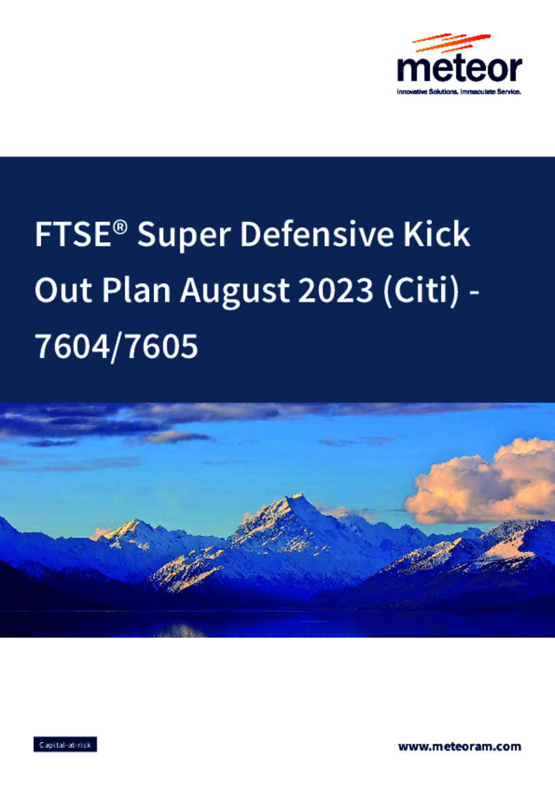 Meteor FTSE Super Defensive Kick Out Plan August 2023 (Citi) (Option 2) – 7605   FULLY SUBSCRIBED