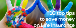 save money life insurance 10 top tips